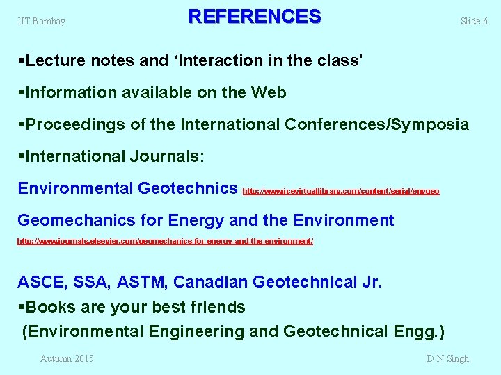 IIT Bombay REFERENCES Slide 6 §Lecture notes and ‘Interaction in the class’ §Information available