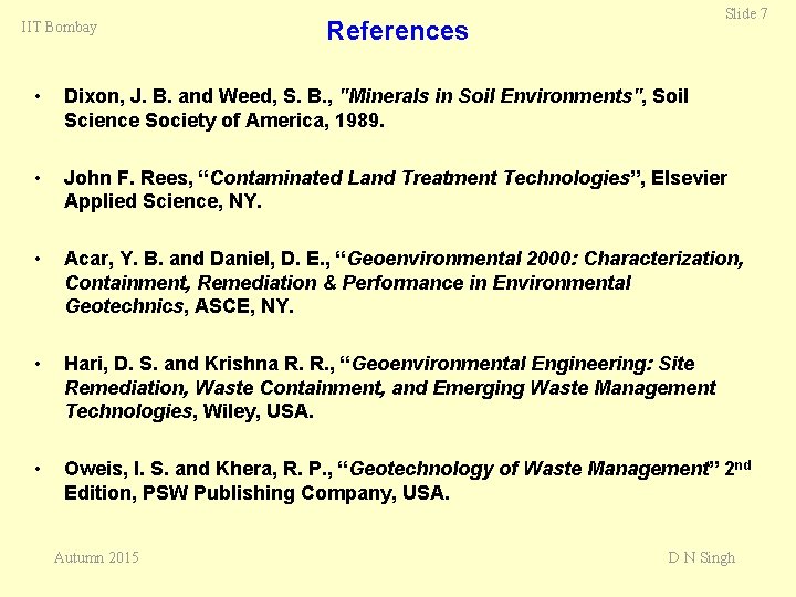 IIT Bombay Slide 7 References • Dixon, J. B. and Weed, S. B. ,