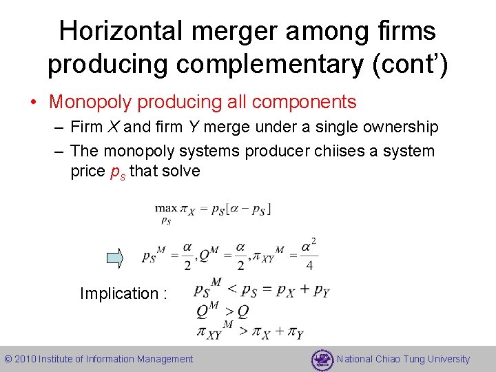 Horizontal merger among firms producing complementary (cont’) • Monopoly producing all components – Firm
