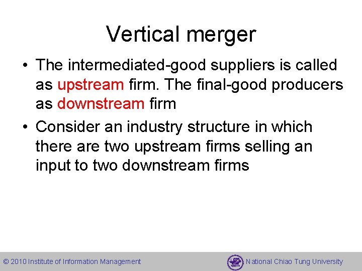 Vertical merger • The intermediated-good suppliers is called as upstream firm. The final-good producers