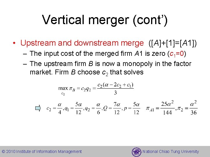 Vertical merger (cont’) • Upstream and downstream merge ([A]+[1]=[A 1]) – The input cost