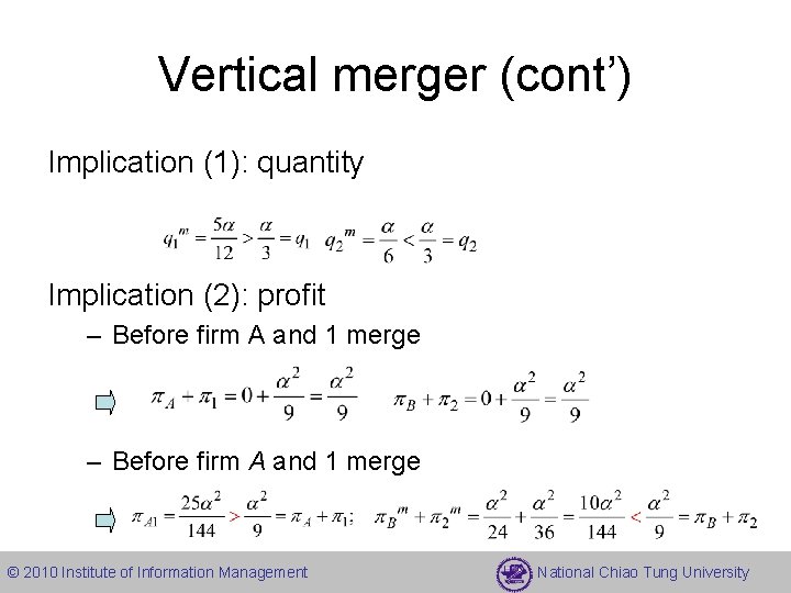 Vertical merger (cont’) Implication (1): quantity Implication (2): profit – Before firm A and