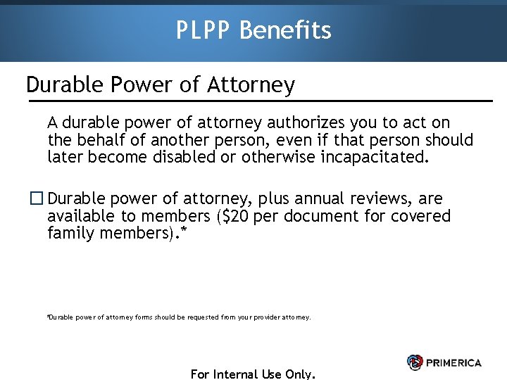 PLPP Benefits Durable Power of Attorney A durable power of attorney authorizes you to