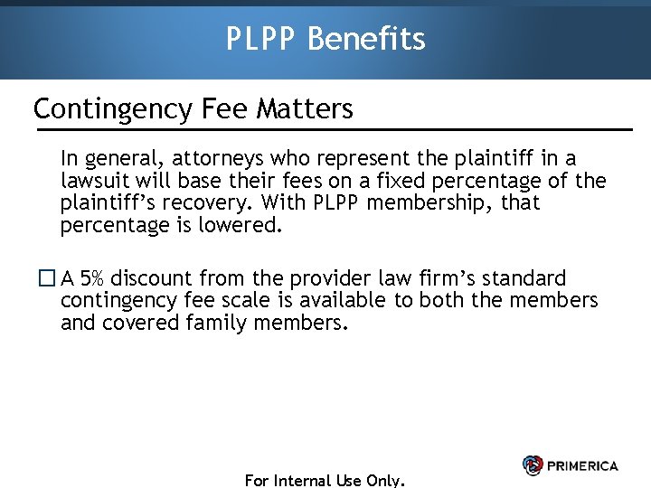 PLPP Benefits Contingency Fee Matters In general, attorneys who represent the plaintiff in a