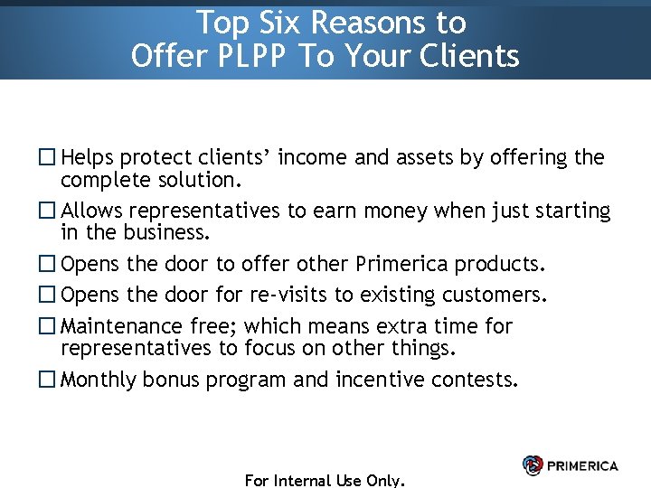Top Six Reasons to Offer PLPP To Your Clients � Helps protect clients’ income