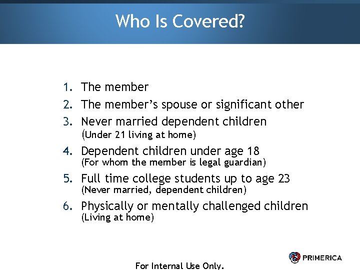 Who Is Covered? 1. The member 2. The member’s spouse or significant other 3.