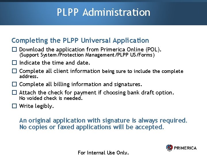 PLPP Administration Completing the PLPP Universal Application � Download the application from Primerica Online