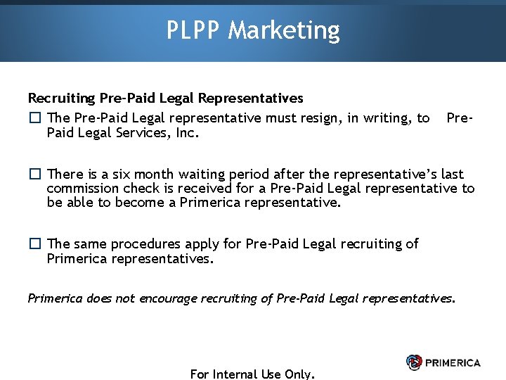 PLPP Marketing Recruiting Pre-Paid Legal Representatives � The Pre-Paid Legal representative must resign, in