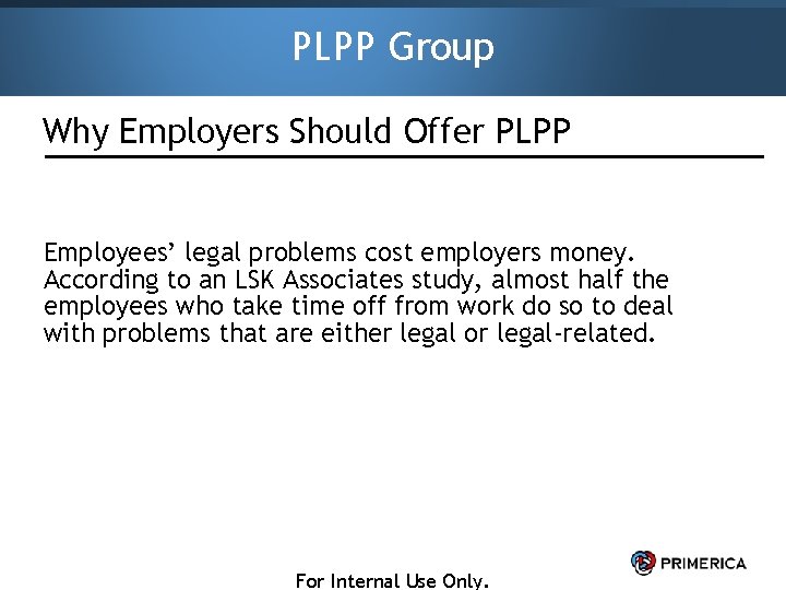 PLPP Group Why Employers Should Offer PLPP Employees’ legal problems cost employers money. According
