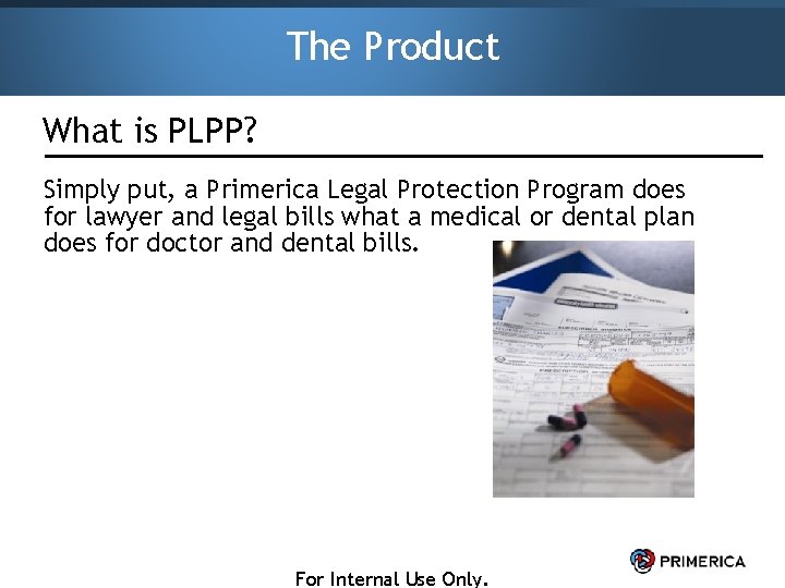 The Product What is PLPP? Simply put, a Primerica Legal Protection Program does for