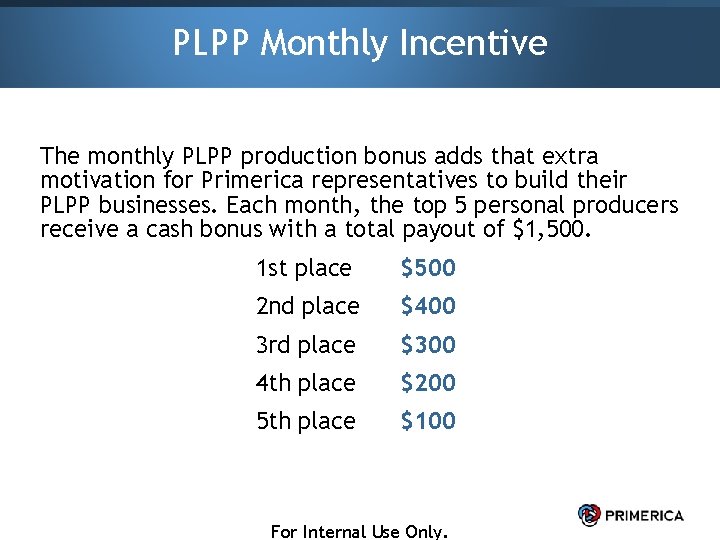 PLPP Monthly Incentive The monthly PLPP production bonus adds that extra motivation for Primerica