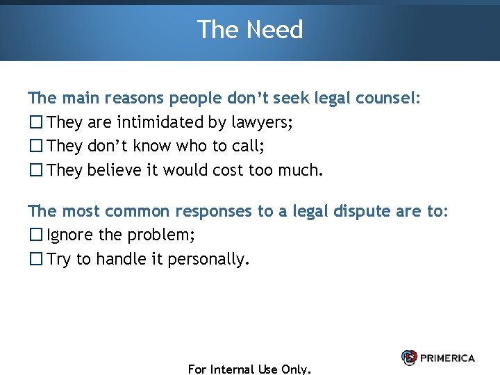 The Need The main reasons people don’t seek legal counsel: � They are intimidated
