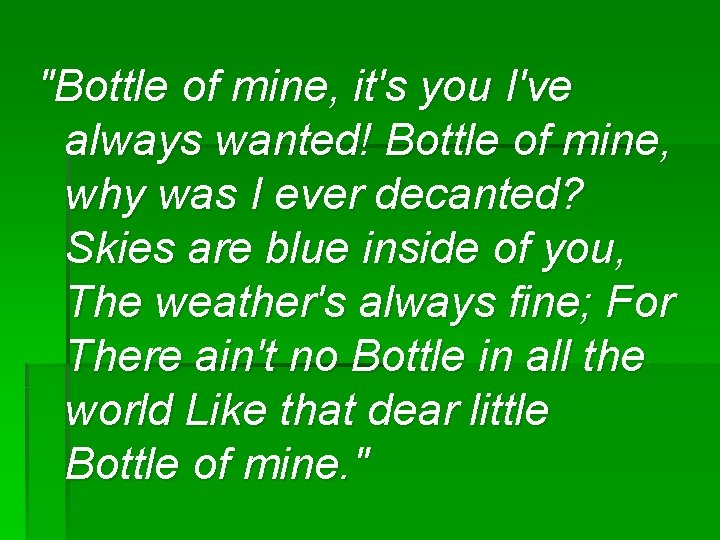 "Bottle of mine, it's you I've always wanted! Bottle of mine, why was I