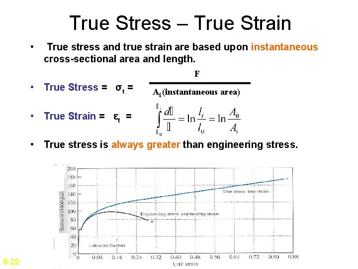 True Stress – True Strain • True stress and true strain are based upon