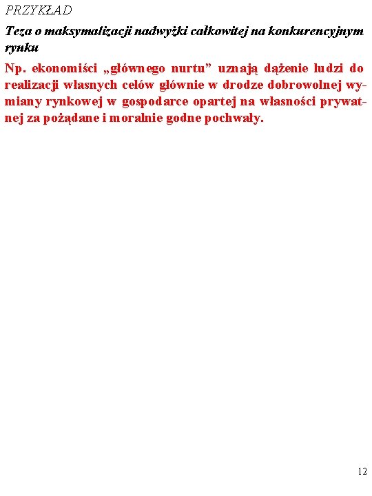 PRZYKŁAD Teza o maksymalizacji nadwyżki całkowitej na konkurencyjnym rynku Np. ekonomiści „głównego nurtu” uznają