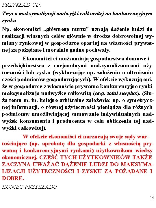 PRZYKŁAD CD. Teza o maksymalizacji nadwyżki całkowitej na konkurencyjnym rynku Np. ekonomiści „głównego nurtu”