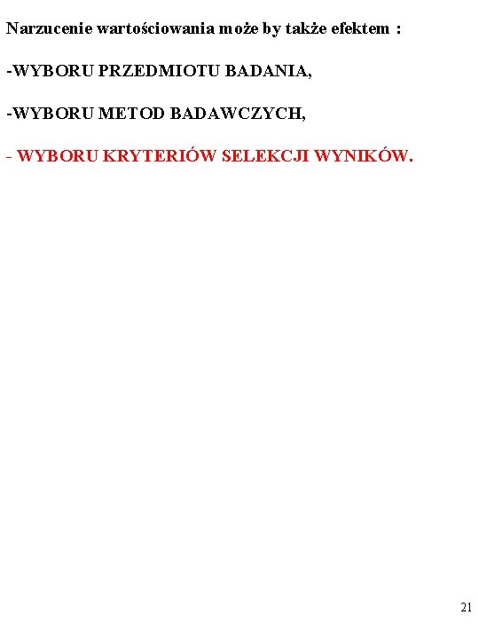 Narzucenie wartościowania może by także efektem : -WYBORU PRZEDMIOTU BADANIA, -WYBORU METOD BADAWCZYCH, -