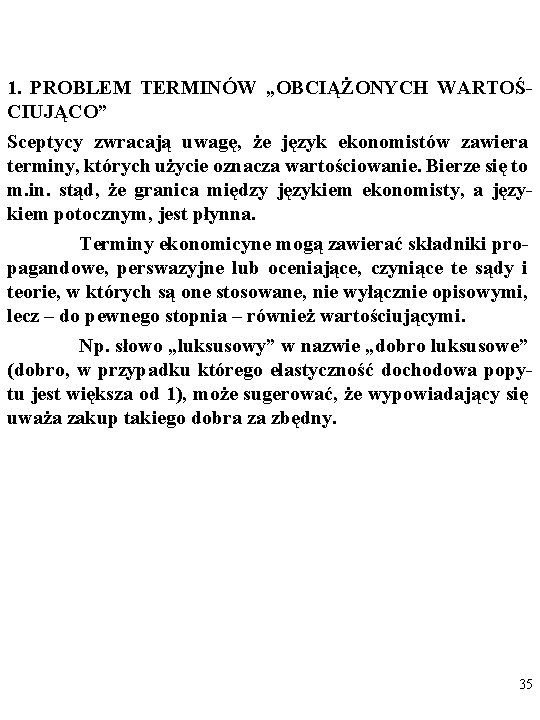 1. PROBLEM TERMINÓW „OBCIĄŻONYCH WARTOŚCIUJĄCO” Sceptycy zwracają uwagę, że język ekonomistów zawiera terminy, których