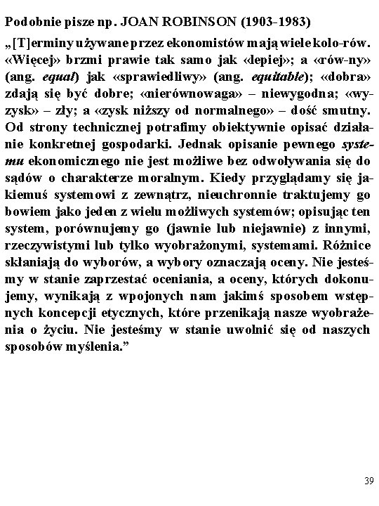 Podobnie pisze np. JOAN ROBINSON (1903 -1983) „[T]erminy używane przez ekonomistów mają wiele kolo-rów.