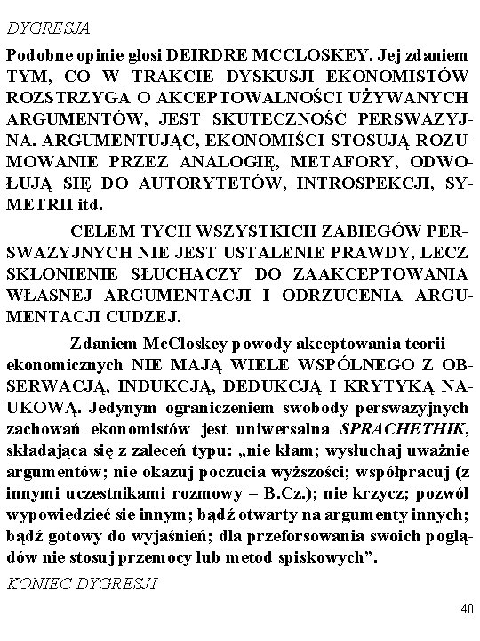 DYGRESJA Podobne opinie głosi DEIRDRE MCCLOSKEY. Jej zdaniem TYM, CO W TRAKCIE DYSKUSJI EKONOMISTÓW