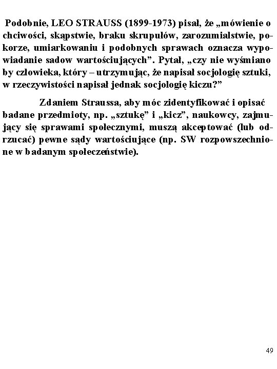 Podobnie, LEO STRAUSS (1899 -1973) pisał, że „mówienie o chciwości, skąpstwie, braku skrupułów, zarozumialstwie,