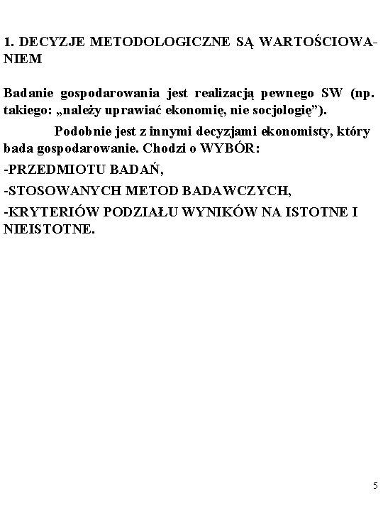 1. DECYZJE METODOLOGICZNE SĄ WARTOŚCIOWANIEM Badanie gospodarowania jest realizacją pewnego SW (np. takiego: „należy