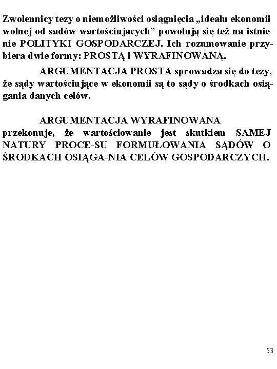 Zwolennicy tezy o niemożliwości osiągnięcia „ideału ekonomii wolnej od sadów wartościujących” powołują się też