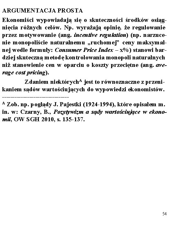 ARGUMENTACJA PROSTA Ekonomiści wypowiadają się o skuteczności środków osiągnięcia różnych celów. Np. wyrażają opinię,