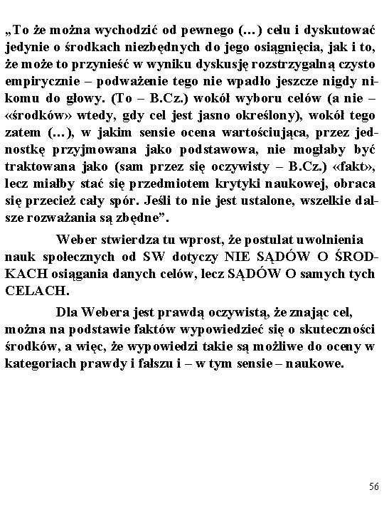 „To że można wychodzić od pewnego (…) celu i dyskutować jedynie o środkach niezbędnych