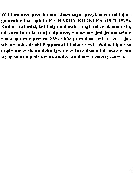 W literaturze przedmiotu klasycznym przykładem takiej argumentacji są opinie RICHARDA RUDNERA (1921 -1979). Rudner