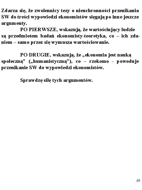 Zdarza się, że zwolennicy tezy o nieuchronności przenikania SW do treści wypowiedzi ekonomistów sięgają