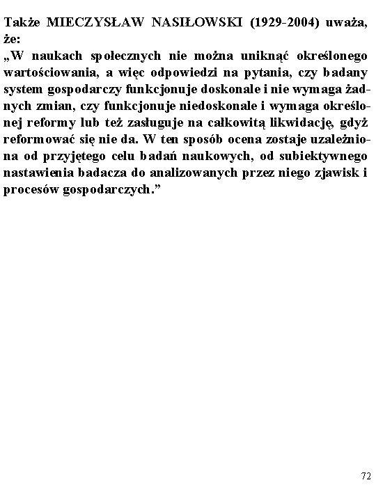 Także MIECZYSŁAW NASIŁOWSKI (1929 -2004) uważa, że: „W naukach społecznych nie można uniknąć określonego