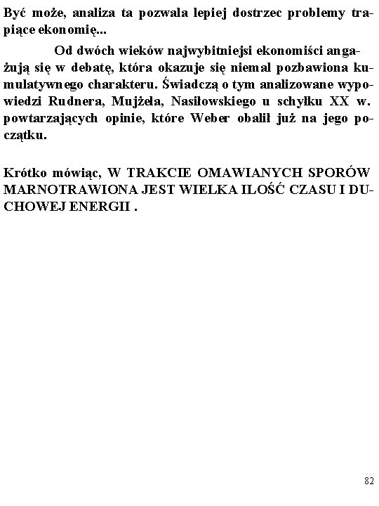 Być może, analiza ta pozwala lepiej dostrzec problemy trapiące ekonomię. . . Od dwóch