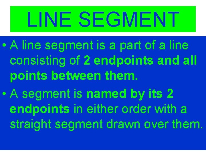 LINE SEGMENT • A line segment is a part of a line consisting of