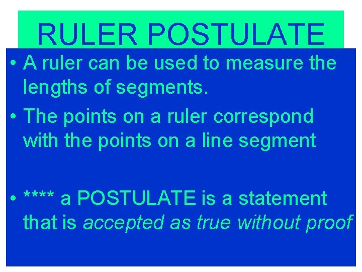 RULER POSTULATE • A ruler can be used to measure the lengths of segments.