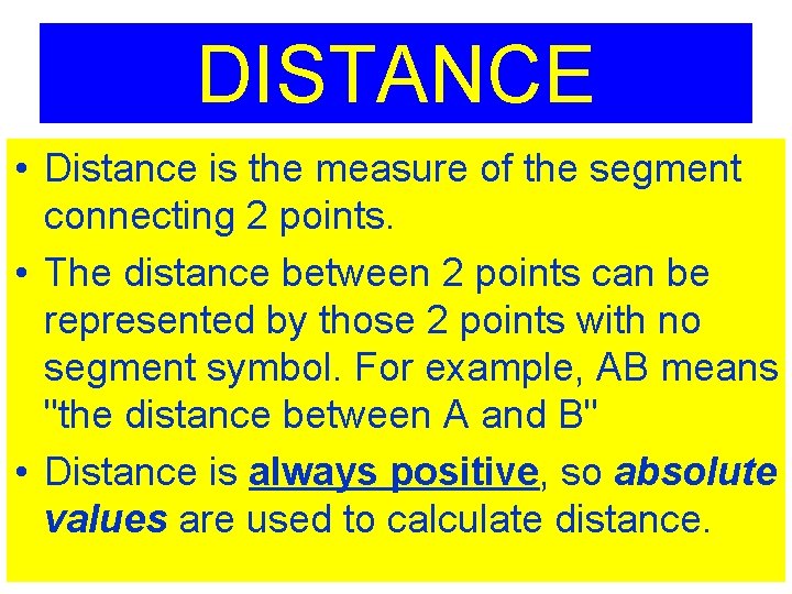 DISTANCE • Distance is the measure of the segment connecting 2 points. • The