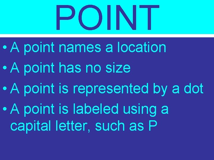 POINT • A point names a location • A point has no size •