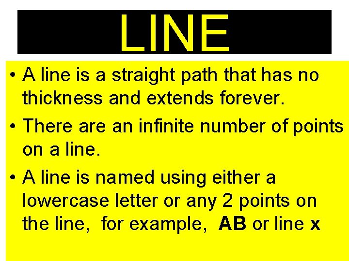 LINE • A line is a straight path that has no thickness and extends