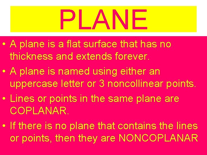 PLANE • A plane is a flat surface that has no thickness and extends