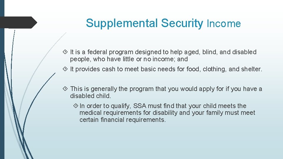 Supplemental Security Income It is a federal program designed to help aged, blind, and