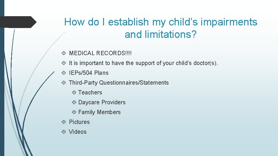 How do I establish my child’s impairments and limitations? MEDICAL RECORDS!!!! It is important