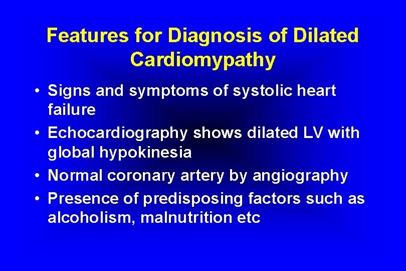 Features for Diagnosis of Dilated Cardiomypathy • Signs and symptoms of systolic heart failure