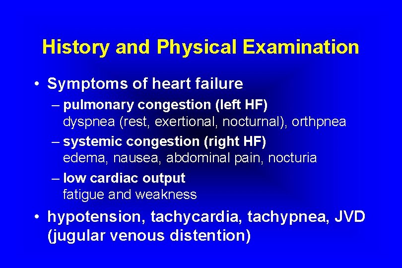History and Physical Examination • Symptoms of heart failure – pulmonary congestion (left HF)
