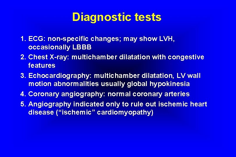Diagnostic tests 1. ECG: non-specific changes; may show LVH, occasionally LBBB 2. Chest X-ray: