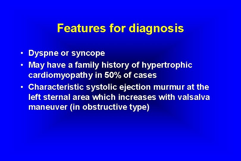 Features for diagnosis • Dyspne or syncope • May have a family history of