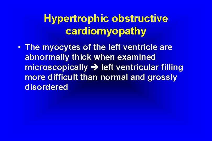 Hypertrophic obstructive cardiomyopathy • The myocytes of the left ventricle are abnormally thick when