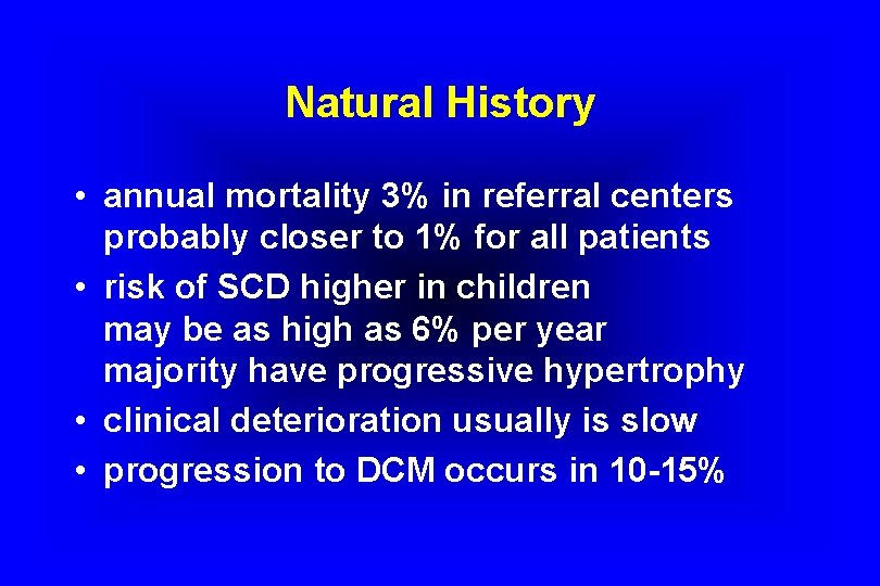 Natural History • annual mortality 3% in referral centers probably closer to 1% for