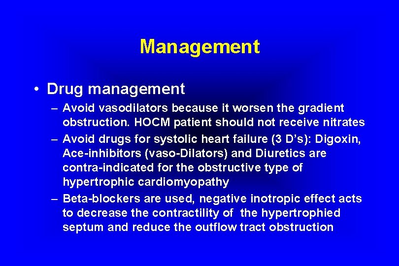 Management • Drug management – Avoid vasodilators because it worsen the gradient obstruction. HOCM