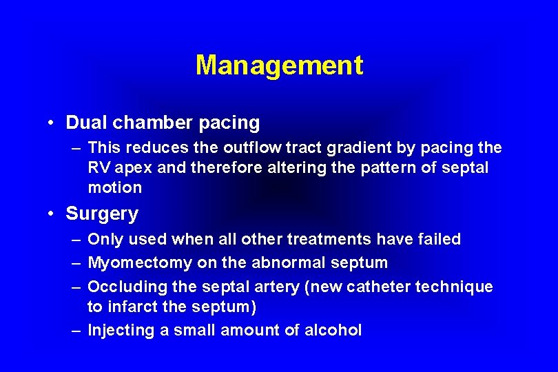 Management • Dual chamber pacing – This reduces the outflow tract gradient by pacing