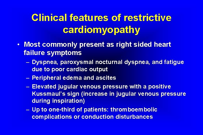 Clinical features of restrictive cardiomyopathy • Most commonly present as right sided heart failure